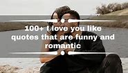 100  I love you like quotes that are funny and romantic