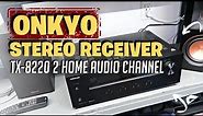 ONKYO TX-8220 2 Home Audio Channel Stereo Receiver REVIEW!