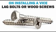 Wood Screws Vs Lag Bolts On Installing a Vice | Fasteners 101