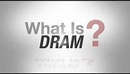 What is DRAM?