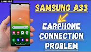 Samsung Galaxy A33 EarPhone Connection Problem || Headphone jack not working