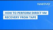 How to Perform Direct VM Recovery from Tape | NAKIVO Backup & Replication