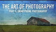 The Art of Photography Part 3 | Smartphone Photography