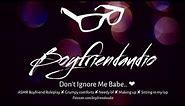 Don't Ignore Me Babe.. [Boyfriend Roleplay][Silent Treatment] ASMR