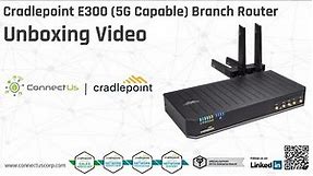 Cradlepoint E300 (5G Capable) Router Unboxing Video