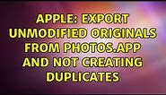 Apple: Export unmodified originals from Photos.app and NOT creating duplicates