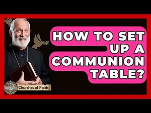 How To Set Up A Communion Table? - Churches Of Faith
