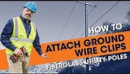 How to Attach Ground Wire Clips | Fiberglass Utility Poles