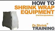 How-to Shrink Wrap Equipment / Full Encapsulation Shrink Wrap / Dr. Shrink, Inc.