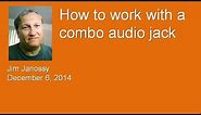 How to work with a "combo" audio jack