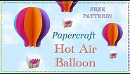 Papercraft Hot Air Balloon Tutorial | FREE PATTERN