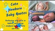 Cute Newborn Baby Quotes for new moms and dads to melt your heart with love and affection.