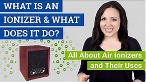What is an Ionizer? What Does an Ionizer Do? (All About Air Ionizers and Their Uses)
