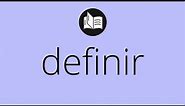 Que significa DEFINIR • definir SIGNIFICADO • definir DEFINICIÓN • Que es DEFINIR