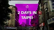 2 Days in Taipei: What to Do, Where to Eat, What to See