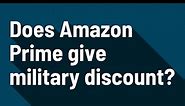 Does Amazon Prime give military discount?