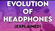 Evolution of Headphones