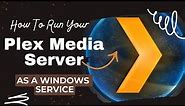 Effortlessly Running Plex Media Server as a Windows Service: A Step-by-Step Guide