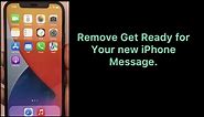 How to Remove Get Ready for your new iPhone Message.