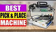 TOP 3 Best Pick and Place Machine Review in 2024