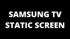 Samsung TV static screen