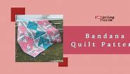 Top 13 Free Bandana Quilt Patterns ( 2 Bonus Patterns For Sale)