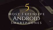 Most Expensive Android Smartphones