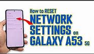 How To Reset The Network Settings On Samsung Galaxy A53 5G