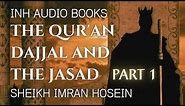The Qur'an Dajjal and The Jasad | Audio Book PART 1 | Sheikh Imran Hosein