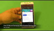 How To Record Mobile Gameplay with Youtube Gaming App