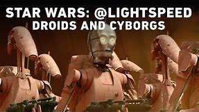 Star Wars: @Lightspeed – Droids and Cyborgs