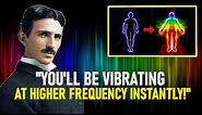 The Scientific Way to Raise Your Vibrations Instantly! | Nikola Tesla