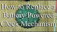 How to Replace a Battery Powered Clock Mechanism in 10 Minutes or Less!