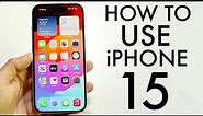 How To Use iPhone 15/iPhone 15 Plus! (Complete Beginners Guide)