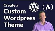 How to Create a Custom WordPress Theme - Full Course