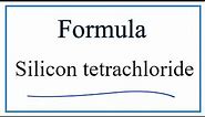How to Write the Formula for Silicon tetrachloride