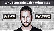 Why I Left Jehovah's Witnesses - Former Elder / Pioneer