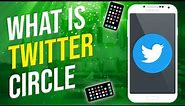 What Is Twitter Circle Feature? (EXPLAINED)