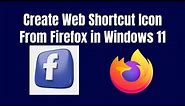 🔥 How To Create Web Shortcut Icon From Firefox in Windows 11 🔥