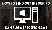 How To Find Out If Your PC Can Run A Specific Game [Simple]