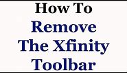 How To Remove The Xfinity Toolbar From Internet Explorer