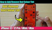 iPhone 12/12 Pro: How to Add/Remove Red Colour Tint