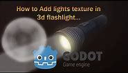 How to add light texture in 3d flashlight GODOT 4