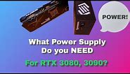 WHAT POWER SUPPLY Do you NEED for the RTX 3080 and 3090?