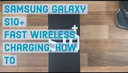 Fast Wireless Charging, How to | Samsung Galaxy S10 Plus