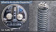 What is an Audio Capacitor? - Car Audio 101
