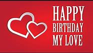 Happy Birthday, My Love - Romantic Birthday Message / Greeting / Wishes