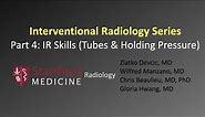 Interventional Radiology Series Part 4: Skills (Tubes & Holding Pressure)