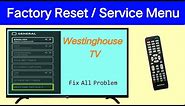 Westinghouse TV | Access Service Menu On Westinghouse TV | Factory Settings Reset On Westinghouse TV