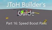 JToH Builder's Guide Part 16: Speed Boost Pads